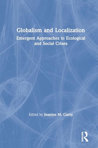 Stock image for Globalism and Localization: Emergent Approaches to Ecological and Social Crises for sale by Chiron Media