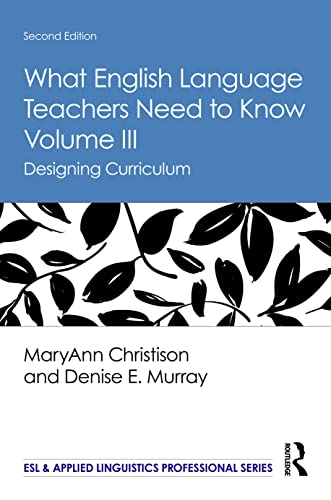 Beispielbild fr What English Language Teachers Need to Know Volume III: Designing Curriculum (ESL & Applied Linguistics Professional Series) zum Verkauf von Chiron Media