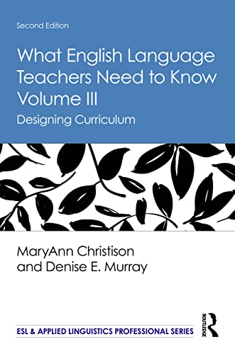 Stock image for What English Language Teachers Need to Know Volume III: Designing Curriculum (ESL & Applied Linguistics Professional Series) for sale by Chiron Media