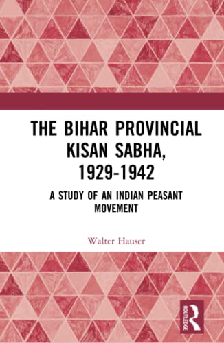 Stock image for The Bihar Provincial Kisan Sabha, 1929-1942: A Study of an Indian Peasant Movement for sale by Blackwell's