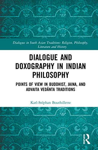Beispielbild fr Dialogue and Doxography in Indian Philosophy: Points of View in Buddhist, Jaina, and Advaita Ved?nta Traditions (Dialogues in South Asian Traditions: Religion, Philosophy, Literature and History) zum Verkauf von Books Puddle