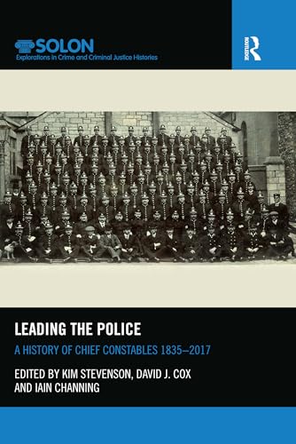 Imagen de archivo de Leading the Police: A History of Chief Constables 18352017 (Routledge SOLON Explorations in Crime and Criminal Justice Histories) a la venta por Chiron Media