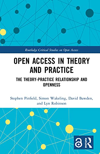 Stock image for Open Access in Theory and Practice: The Theory-Practice Relationship and Openness (Routledge Critical Studies on Open Access) for sale by Chiron Media