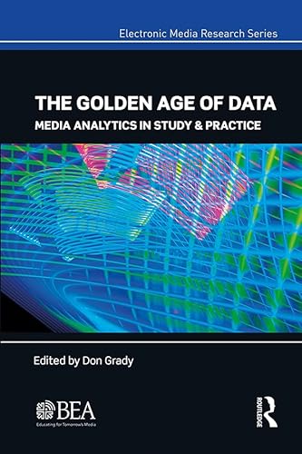 Imagen de archivo de The Golden Age of Data: Media Analytics in Study & Practice (Electronic Media Research Series) a la venta por Chiron Media