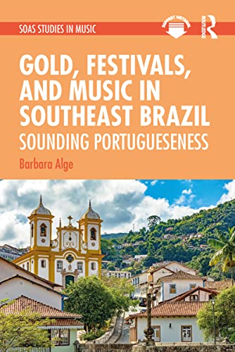 Stock image for Gold, Festivals, and Music in Southeast Brazil: Sounding Portugueseness (SOAS Studies in Music) for sale by Chiron Media