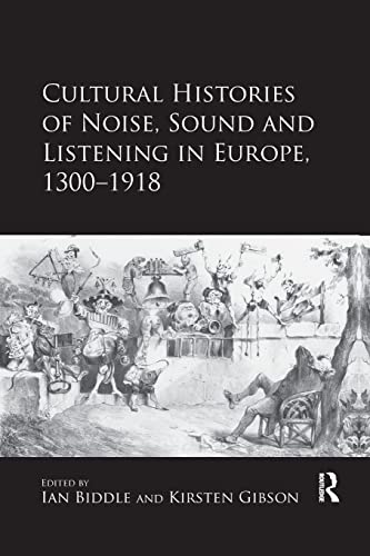 Beispielbild fr Cultural Histories of Noise, Sound and Listening in Europe, 1300-1918 zum Verkauf von Blackwell's