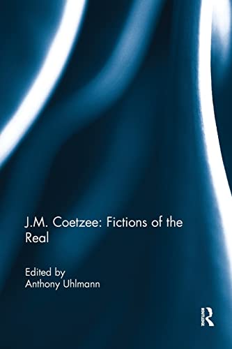 9780367231019: J.M. Coetzee: Fictions of the Real