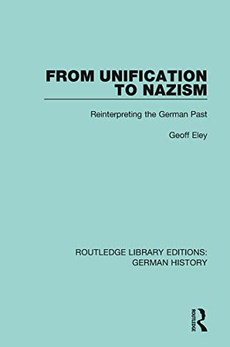 Stock image for From Unification to Nazism: Reinterpreting the German Past (Routledge Library Editions: German History) for sale by Books From California