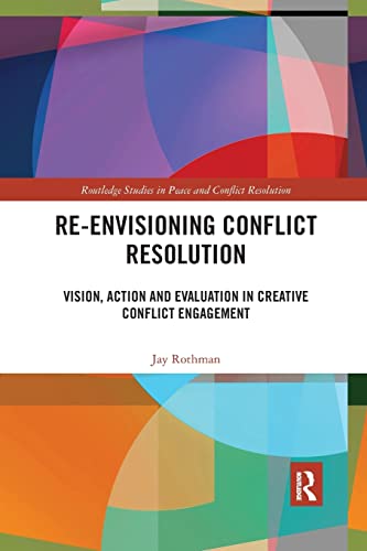 Stock image for Re-Envisioning Conflict Resolution: Vision, Action and Evaluation in Creative Conflict Engagement for sale by Blackwell's