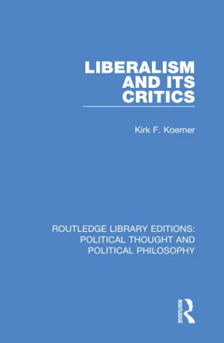 Stock image for Liberalism and its Critics (Routledge Library Editions: Political Thought and Political Philosophy) for sale by Chiron Media