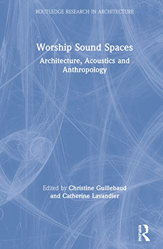 9780367234225: Worship Sound Spaces: Architecture, Acoustics and Anthropology (Routledge Research in Architecture)