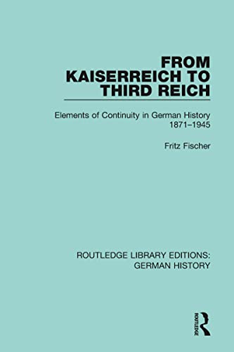 Stock image for From Kaiserreich to Third Reich: Elements of Continuity in German History 1871-1945 (Routledge Library Editions: German History) for sale by Lucky's Textbooks