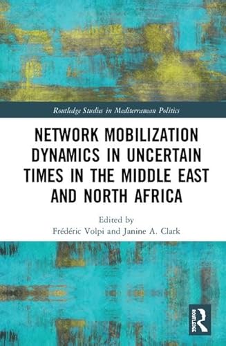9780367236793: Network Mobilization Dynamics in Uncertain Times in the Middle East and North Africa (Routledge Studies in Mediterranean Politics)