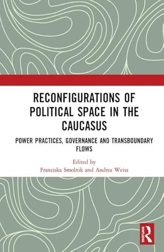 Stock image for Reconfigurations of Political Space in the Caucasus: Power Practices, Governance and Transboundary Flows for sale by Chiron Media