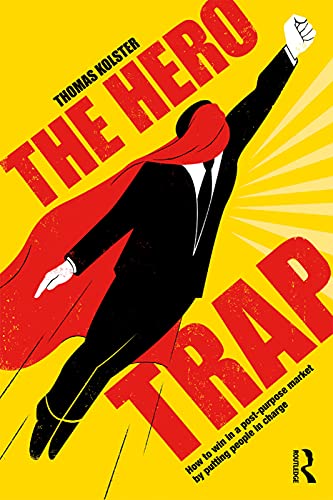 Stock image for The Hero Trap: How to Win in a Post-Purpose Market by Putting People in Charge for sale by Blackwell's