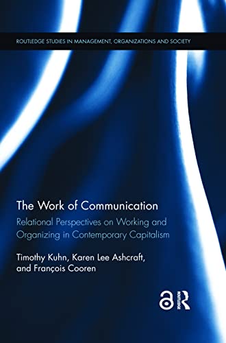 Beispielbild fr The Work of Communication: Relational Perspectives on Working and Organizing in Contemporary Capitalism (Routledge Studies in Management, Organizations and Society) zum Verkauf von Books Unplugged