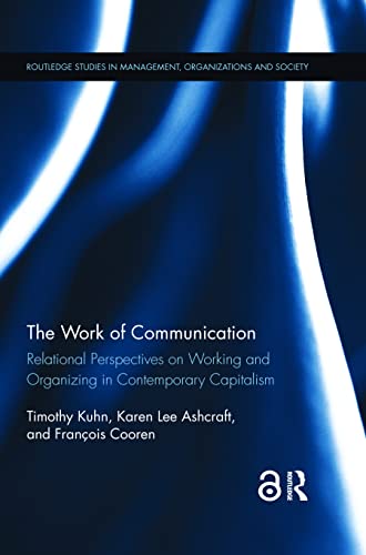 Stock image for The Work of Communication: Relational Perspectives on Working and Organizing in Contemporary Capitalism (Routledge Studies in Management, Organizations and Society) for sale by Lucky's Textbooks