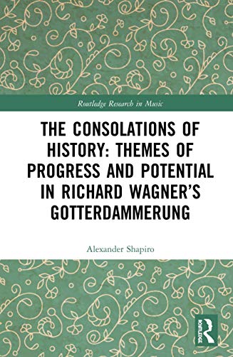 Stock image for The Consolations of History in Richard Wagners Gotterdammerung (Routledge Research in Music) for sale by Chiron Media