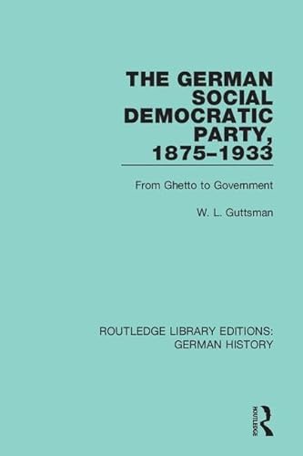 9780367243517: The German Social Democratic Party, 1875-1933: From Ghetto to Government: 17 (Routledge Library Editions: German History)