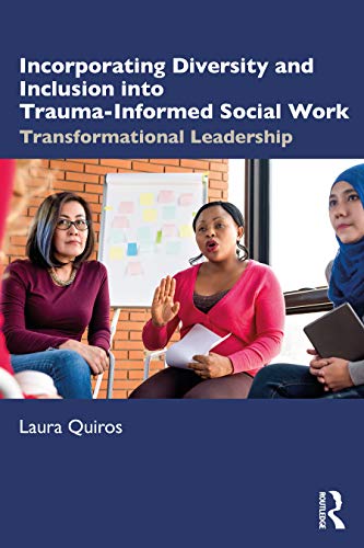 Beispielbild fr Incorporating Diversity and Inclusion into Trauma-Informed Social Work: Transformational Leadership zum Verkauf von Blackwell's