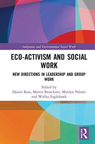 Stock image for Eco-activism and Social Work: New Directions in Leadership and Group Work (Indigenous and Environmental Social Work) for sale by Chiron Media