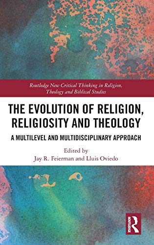 Beispielbild fr The Evolution of Religion, Religiosity and Theology: A Multi-Level and Multi-Disciplinary Approach (Routledge New Critical Thinking in Religion, Theology and Biblical Studies) zum Verkauf von Chiron Media