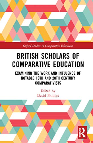 Stock image for British Scholars of Comparative Education: Examining the Work and Influence of Notable 19th and 20th Century Comparativists (Oxford Studies in Comparative Education) for sale by Chiron Media