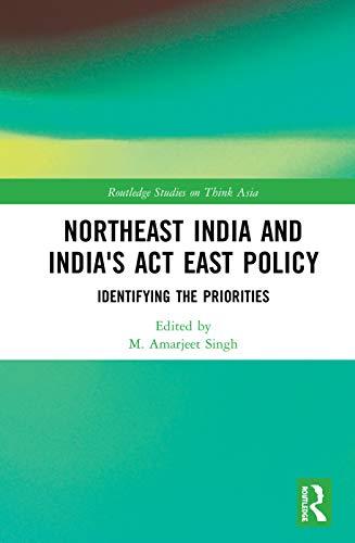 Stock image for Northeast India and India's Act East Policy: Identifying the Priorities (Routledge Studies on Think Asia) for sale by Chiron Media