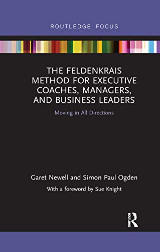 Stock image for The Feldenkrais Method for Executive Coaches, Managers, and Business Leaders: Moving in All Directions for sale by Blackwell's