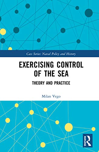 Beispielbild fr Exercising Control of the Sea: Theory and Practice (Cass Series: Naval Policy and History) zum Verkauf von Books From California