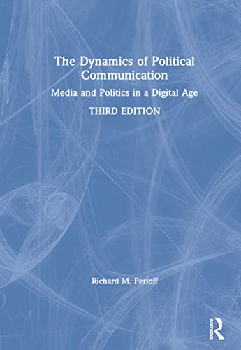 Beispielbild fr The Dynamics of Political Communication: Media and Politics in a Digital Age zum Verkauf von Blackwell's