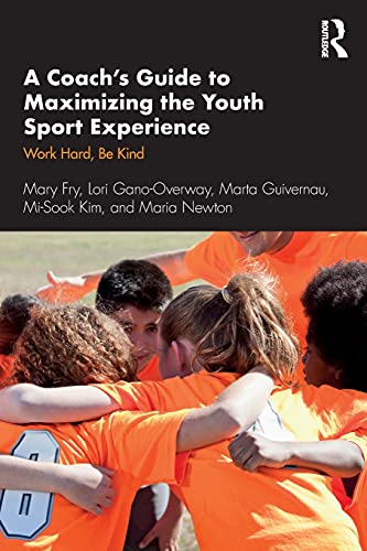 Stock image for A Coach's Guide to Maximizing the Youth Sport Experience: Work Hard, Be Kind for sale by Blackwell's