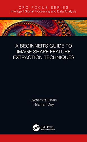 Image d'archives pour A Beginner's Guide to Image Shape Feature Extraction Techniques (Intelligent Signal Processing and Data Analysis) mis en vente par Mispah books