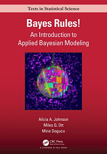 

Bayes Rules!: An Introduction to Applied Bayesian Modeling (Chapman & Hall/CRC Texts in Statistical Science) [first edition]