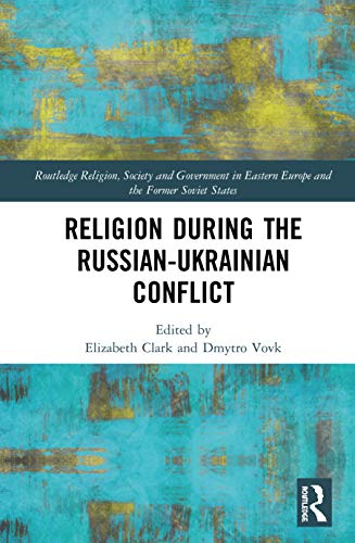 Stock image for Religion during the Russian-Ukranian Conflict (Routledge Religion, Society and Government in Eastern Europe and the Former Soviet States) for sale by Chiron Media
