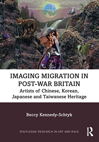 Imagen de archivo de Imaging Migration in Post-War Britain: Artists of Chinese, Korean, Japanese and Taiwanese Heritage (Routledge Research in Art and Race) a la venta por Books Puddle