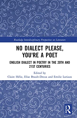 Beispielbild fr No Dialect Please, You're a Poet: English Dialect in Poetry in the 20th and 21st Centuries (Routledge Interdisciplinary Perspectives on Literature) zum Verkauf von Chiron Media