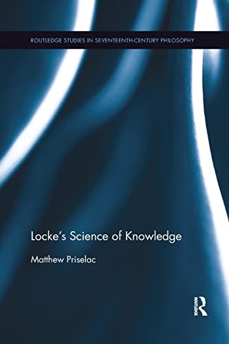 9780367258429: Locke's Science of Knowledge (Routledge Studies in Seventeenth-Century Philosophy)