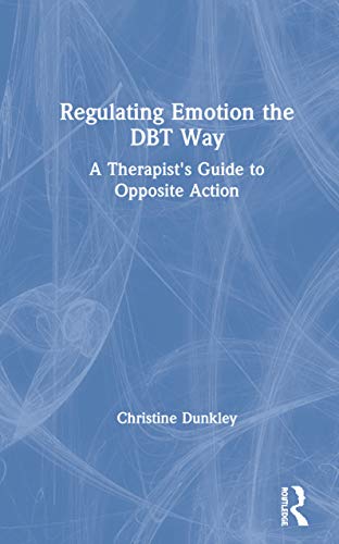 Imagen de archivo de Regulating Emotion the DBT Way: A Therapist's Guide to Opposite Action a la venta por Chiron Media