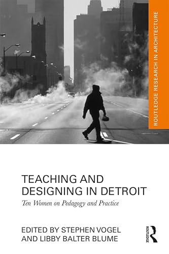 Stock image for Teaching and Designing in Detroit: Ten Women on Pedagogy and Practice (Routledge Research in Architecture) for sale by Books From California