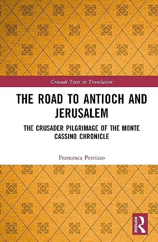 Imagen de archivo de The Road to Antioch and Jerusalem: The Crusader Pilgrimage of the Monte Cassino Chronicle a la venta por THE SAINT BOOKSTORE