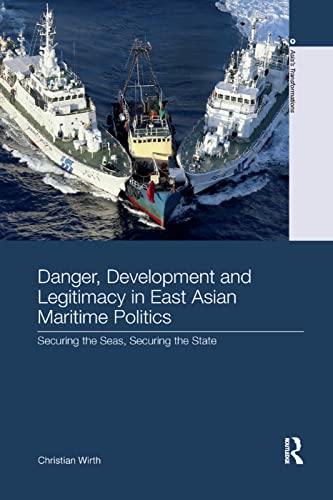 Beispielbild fr Danger, Development and Legitimacy in East Asian Maritime Politics: Securing the Seas, Securing the State zum Verkauf von Blackwell's