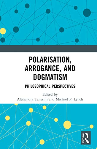 Stock image for Polarisation, Arrogance, and Dogmatism: Philosophical Perspectives for sale by Blackwell's