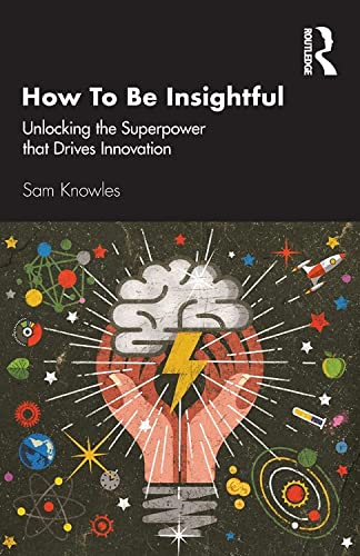 Beispielbild fr How To Be Insightful: Unlocking the Superpower that drives Innovation zum Verkauf von Blackwell's