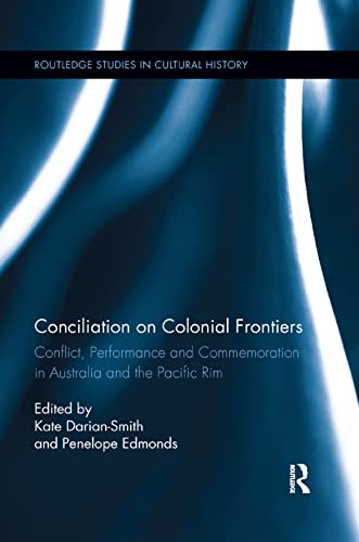 Imagen de archivo de Conciliation on Colonial Frontiers: Conflict, Performance, and Commemoration in Australia and the Pacific Rim a la venta por Blackwell's