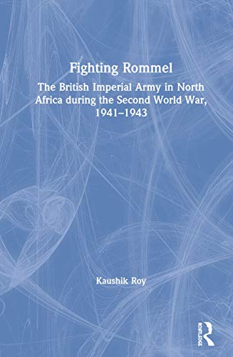 Beispielbild fr Fighting Rommel : The British Imperial Army in North Africa during the Second World War, 1941-1943 zum Verkauf von Buchpark