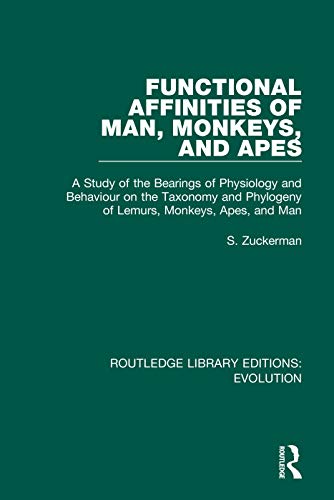 9780367265991: Functional Affinities of Man, Monkeys, and Apes: A Study of the Bearings of Physiology and Behaviour on the Taxonomy and Phylogeny of Lemurs, Monkeys, Apes, and Man (Volume 15)
