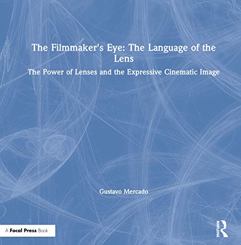 Stock image for The Filmmaker's Eye: The Language of the Lens: The Power of Lenses and the Expressive Cinematic Image for sale by BooksRun