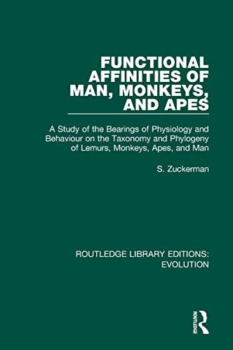 9780367266073: Functional Affinities of Man, Monkeys, and Apes: A Study of the Bearings of Physiology and Behaviour on the Taxonomy and Phylogeny of Lemurs, Monkeys, ... Man (Routledge Library Editions: Evolution)