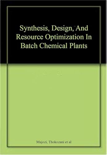 9780367268220: SYNTHESIS, DESIGN, AND RESOURCE OPTIMIZATION IN BATCH CHEMICAL PLANTS